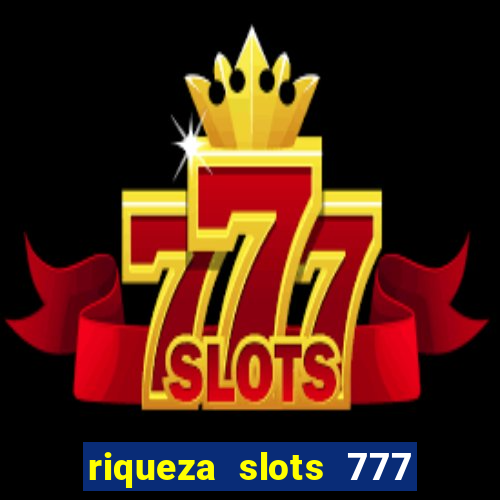 riqueza slots 777 paga mesmo